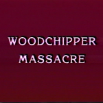 SOV Month: Woodchipper Massacre (1988)
