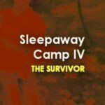 Resurrecting Sleepaway Camp IV: The Survivor